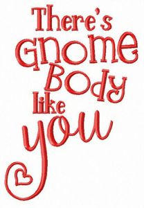 There's gnome body like you embroidery design