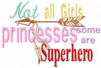 Not all girls princesses some are superhero free embroidery design